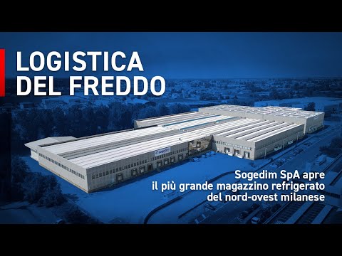 LOGISTICA DEL FREDDO: SOGEDIM SPA apre il più grande magazzino refrigerato del nord-ovest milanese